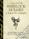 Sherlock Holmes e le fate di Cottingley. E-book. Formato EPUB ebook di Francesco Calè