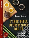 L'arte della degustazione del tè. E-book. Formato EPUB ebook di Michele Gonnella