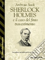 Sherlock Holmes e il caso del finto travestimento. E-book. Formato EPUB ebook