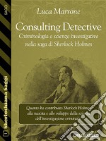 Consulting Detective. Criminologia e scienze investigative nella saga di Sherlock Holmes. E-book. Formato EPUB ebook