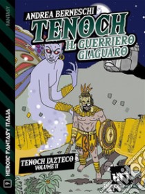 Tenoch, il guerriero giaguaroTenoch, l'azteco 2. E-book. Formato EPUB ebook di Andrea Berneschi