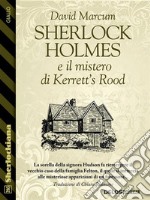 Sherlock Holmes e il mistero di Kerrett’s Rood. E-book. Formato EPUB