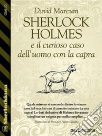 Sherlock Holmes e il curioso caso dell’uomo con la capra. E-book. Formato EPUB ebook di David Marcum