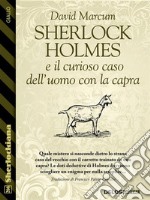 Sherlock Holmes e il curioso caso dell’uomo con la capra. E-book. Formato EPUB ebook