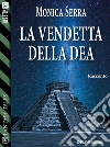 La vendetta della dea. E-book. Formato EPUB ebook di Monica Serra