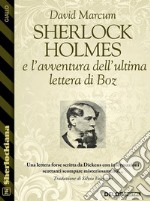 Sherlock Holmes e l'avventura dell'ultima lettera di Boz. E-book. Formato EPUB ebook