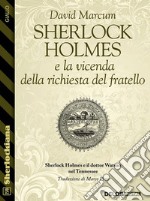 Sherlock Holmes e la vicenda della richiesta del fratello. E-book. Formato EPUB ebook