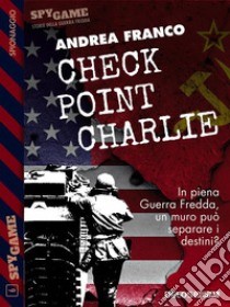 Checkpoint Charlie. E-book. Formato EPUB ebook di Andrea Franco