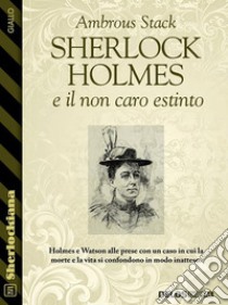 Sherlock Holmes e il non caro estinto. E-book. Formato EPUB ebook di Ambrous Stack