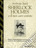 Sherlock Holmes e il non caro estinto. E-book. Formato EPUB ebook