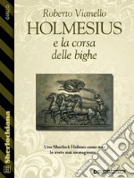 Holmesius e la Corsa delle Bighe. E-book. Formato EPUB ebook