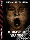 Il diavolo tra noi. E-book. Formato EPUB ebook di Marco Santeusanio