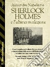 Sherlock Holmes e l’ultima rivelazione. E-book. Formato EPUB ebook di Alessandro Napolitano