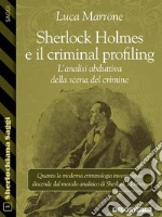 Sherlock Holmes e il criminal profiling. L’analisi abduttiva della scena del crimine. E-book. Formato EPUB ebook