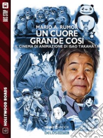 Un cuore grande così. E-book. Formato EPUB ebook di Mario A. Rumor