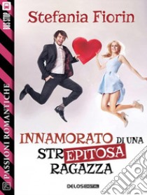 Innamorato di una str… epitosa ragazza. E-book. Formato EPUB ebook di Stefania Fiorin