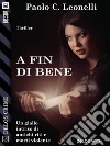 A fin di bene. E-book. Formato EPUB ebook di Paolo C. Leonelli