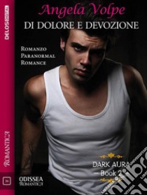 Di dolore e devozioneDark Aura 2. E-book. Formato EPUB ebook di Angela Volpe