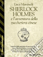 Sherlock Holmes e l'avventura della zuccheriera cinese. E-book. Formato EPUB ebook