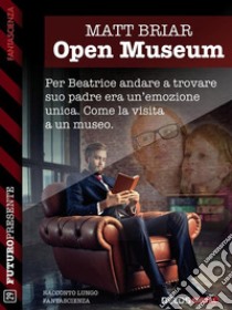 Open Museum. E-book. Formato EPUB ebook di Matt Briar