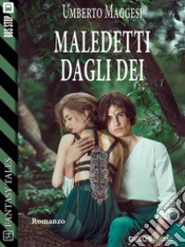 Maledetti dagli dei. E-book. Formato EPUB ebook di Umberto Maggesi