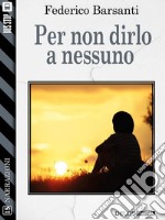 Per non dirlo a nessuno. E-book. Formato EPUB