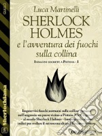 Sherlock Holmes e l'avventura dei fuochi sulla collinaIndagini segrete a Pistoia 1. E-book. Formato EPUB ebook