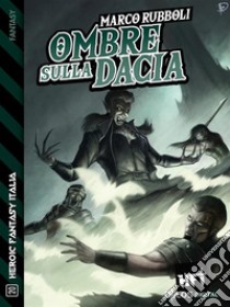 Ombre sulla Dacia. E-book. Formato EPUB ebook di Marco Rubboli