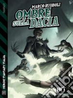 Ombre sulla Dacia. E-book. Formato EPUB ebook