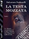 La testa mozzata. E-book. Formato EPUB ebook di Salvatore Stefanelli