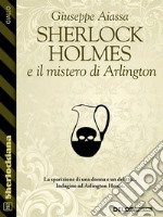 Sherlock Holmes e il mistero di Arlington. E-book. Formato EPUB ebook