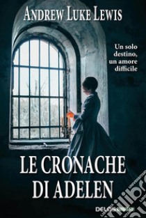 Le cronache di Adelen. E-book. Formato EPUB ebook di Andrew Luke Lewis