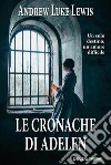 Le cronache di Adelen. E-book. Formato EPUB ebook di Andrew Luke Lewis