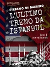L'ultimo treno da Istanbul. E-book. Formato EPUB ebook di Stefano di Marino