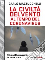 La civiltà del vento al tempo del Coronavirus. E-book. Formato EPUB ebook