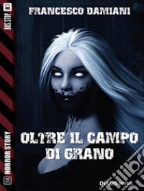 Oltre il campo di grano. E-book. Formato EPUB ebook di Francesco Damiani