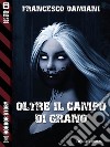 Oltre il campo di grano. E-book. Formato EPUB ebook di Francesco Damiani