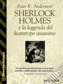 Sherlock Holmes e la leggenda del licantropo assassino. E-book. Formato EPUB ebook di Peter K. Andersson