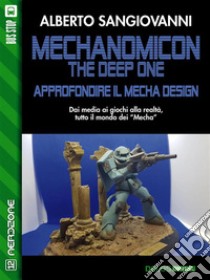 Mechanomicon. The Deep One. Approfondire il mecha design. E-book. Formato EPUB ebook di Alberto Sangiovanni