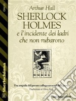 Sherlock Holmes e l’incidente dei ladri che non rubarono. E-book. Formato EPUB ebook