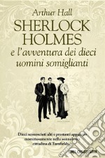 Sherlock Holmes e l’avventura dei dieci uomini somiglianti . E-book. Formato EPUB ebook