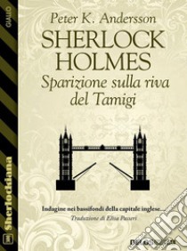 Sherlock Holmes - Sparizione sulla riva del Tamigi. E-book. Formato EPUB ebook di Peter K. Andersson