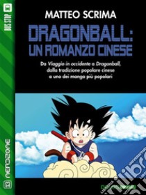 Dragonball: un romanzo cinese. E-book. Formato EPUB ebook di Matteo Scrima