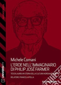 L'eroe nell'immaginario di Philip José Farmer. E-book. Formato EPUB ebook di Michele Comani