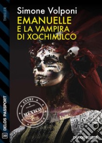 Emanuelle e la vampira di Xochimilco. E-book. Formato EPUB ebook di Simone Volponi