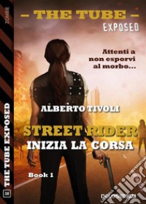 Street Rider Inizia la corsaStreet Rider 1. E-book. Formato EPUB ebook di Alberto Tivoli