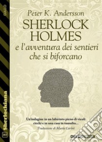 Sherlock Holmes e l'avventura dei sentieri che si biforcano. E-book. Formato EPUB ebook di Peter K. Andersson