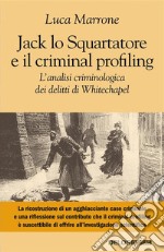 Jack lo Squartatore e il criminal profiling. L’analisi criminologica dei delitti di Whitechapel. E-book. Formato EPUB