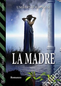 La Madre. E-book. Formato EPUB ebook di Umberto Maggesi