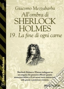 All'ombra di Sherlock Holmes - 19. La fine di ogni carne. E-book. Formato EPUB ebook di Giacomo Mezzabarba